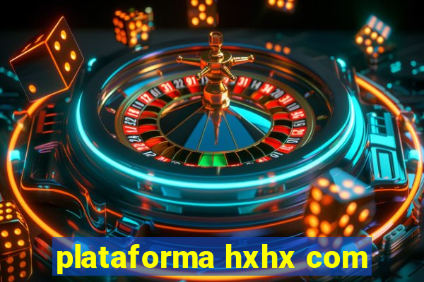 plataforma hxhx com